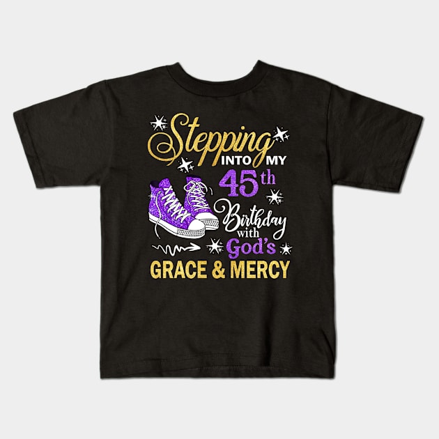 Stepping Into My 45th Birthday With God's Grace & Mercy Bday Kids T-Shirt by MaxACarter